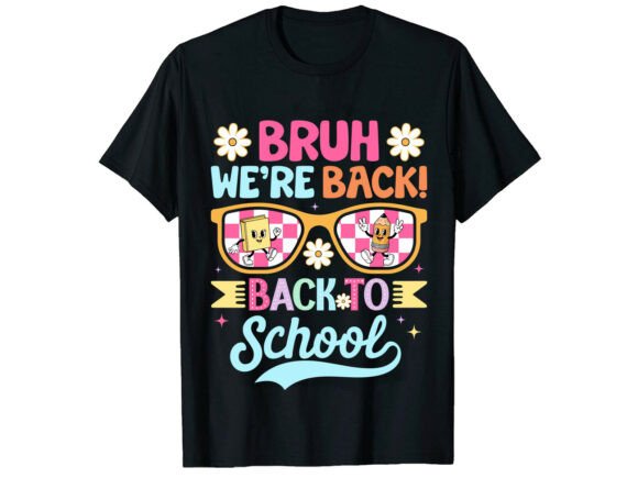 Bruh We’re Back: Back to School Graphics & T-Shirt Designs